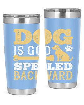 Dog is God spelled backward Style 129#- dog- Tumbler