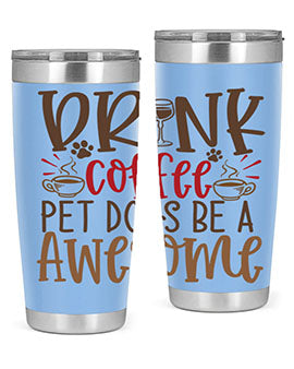 Drink Coffee Pet Dogs Be a Awesome Style 90#- dog- Tumbler