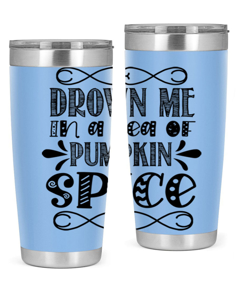 Drown Me In A Sea Of Pumpkin Spice 74#- fall- Tumbler
