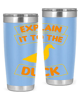 Explain it to the duck Style 47#- duck- Tumbler