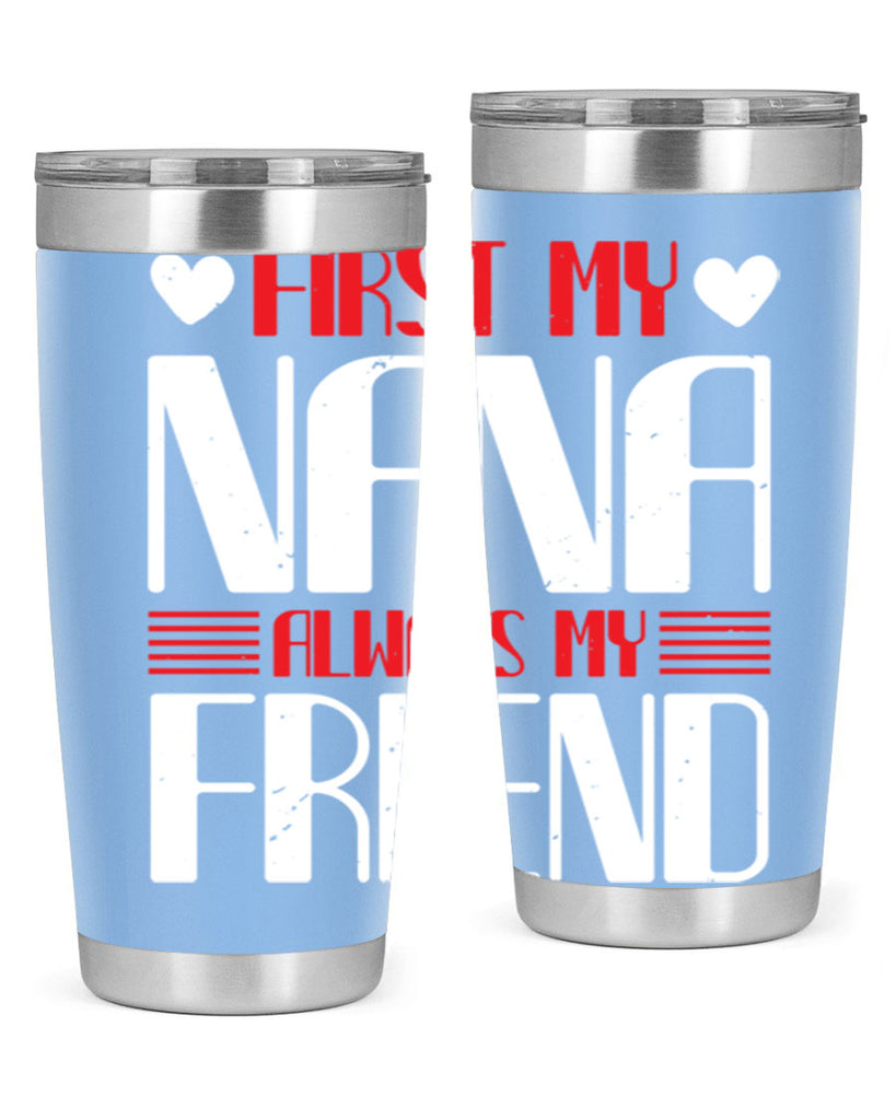 FIRST MY NANA ALWAYS MY FRIEND 31#- grandma - nana- Tumbler