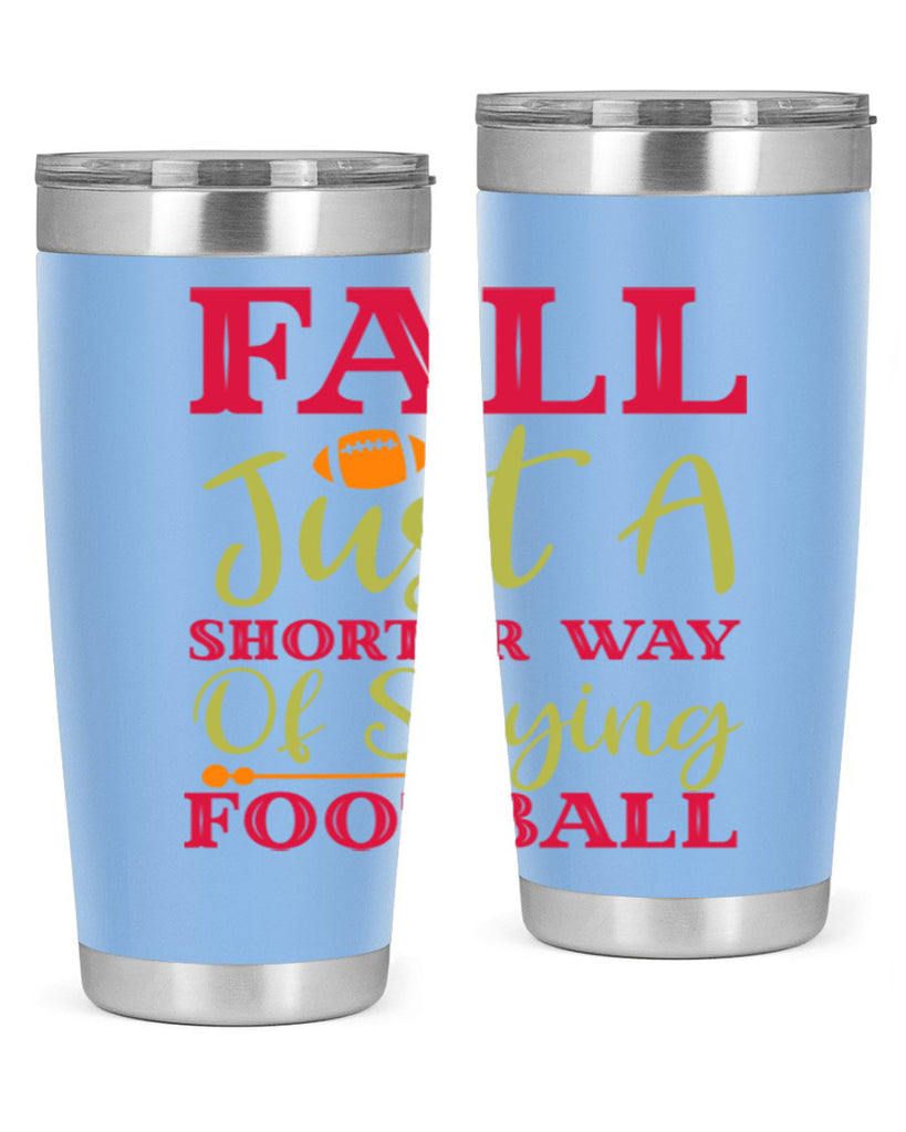 Fall Is Just A Shorter Way Of Saying Football 116#- fall- Tumbler