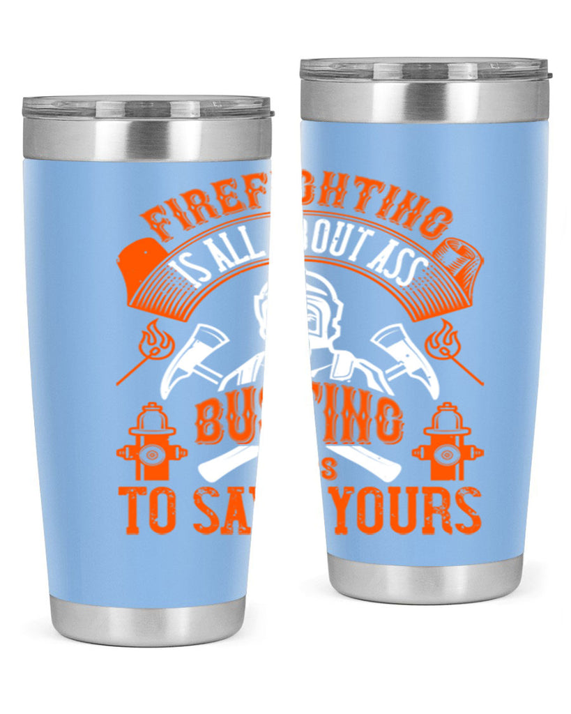 Firefighter is all about ass busting to save yours Style 78#- fire fighter- tumbler