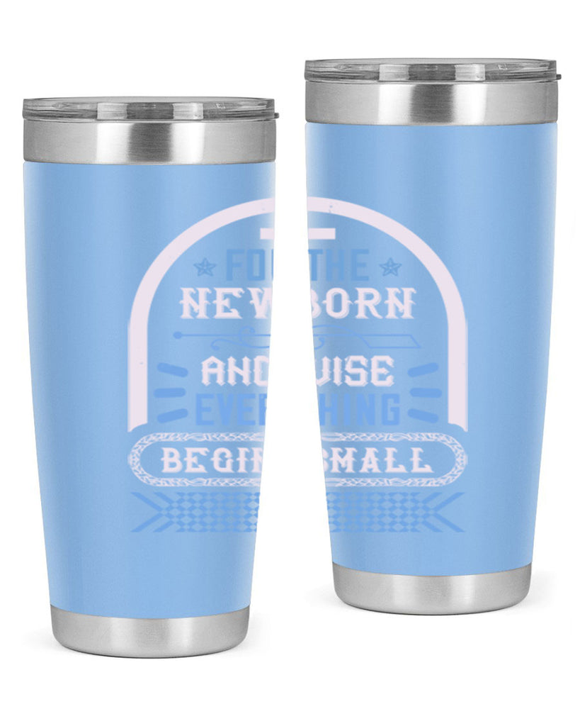 For the newborn and wise everything begins small Style 123#- baby- tumbler