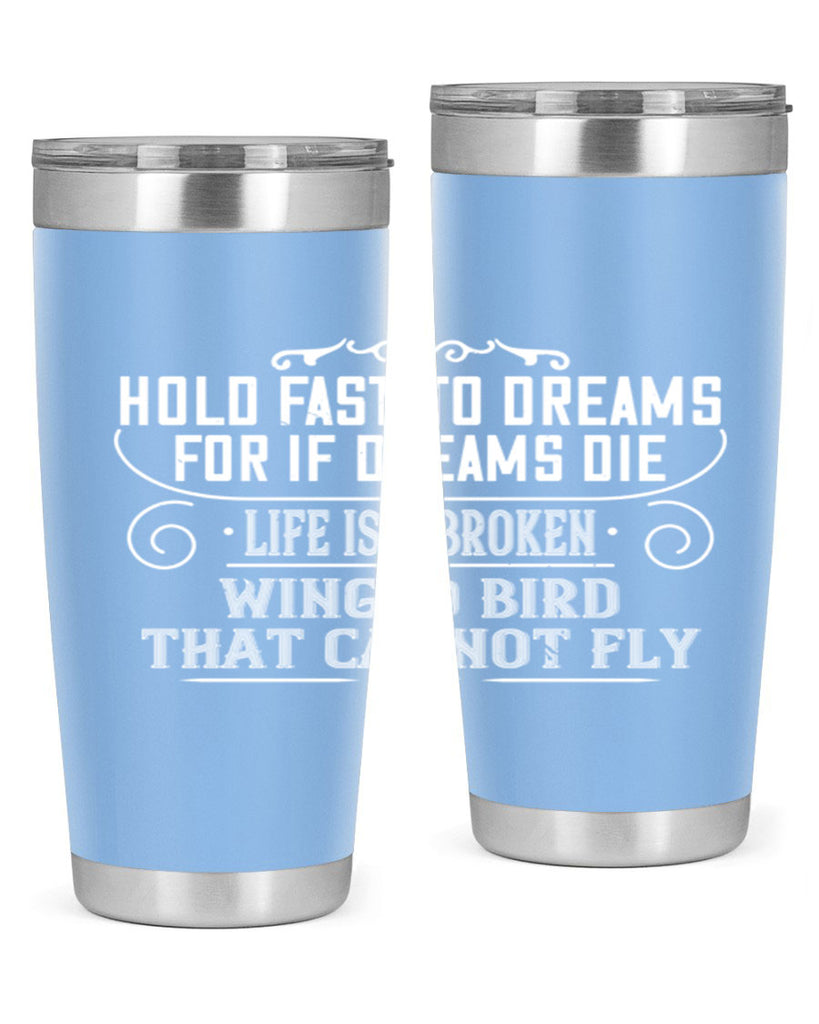 Hold fast to dreams for if dreams die life is a broken winged bird that cannot fly Style 65#- womens day- Tumbler