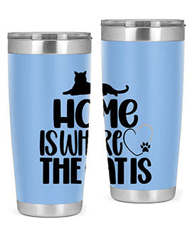 Home Is Where The Cat is Style 93#- cat- Tumbler