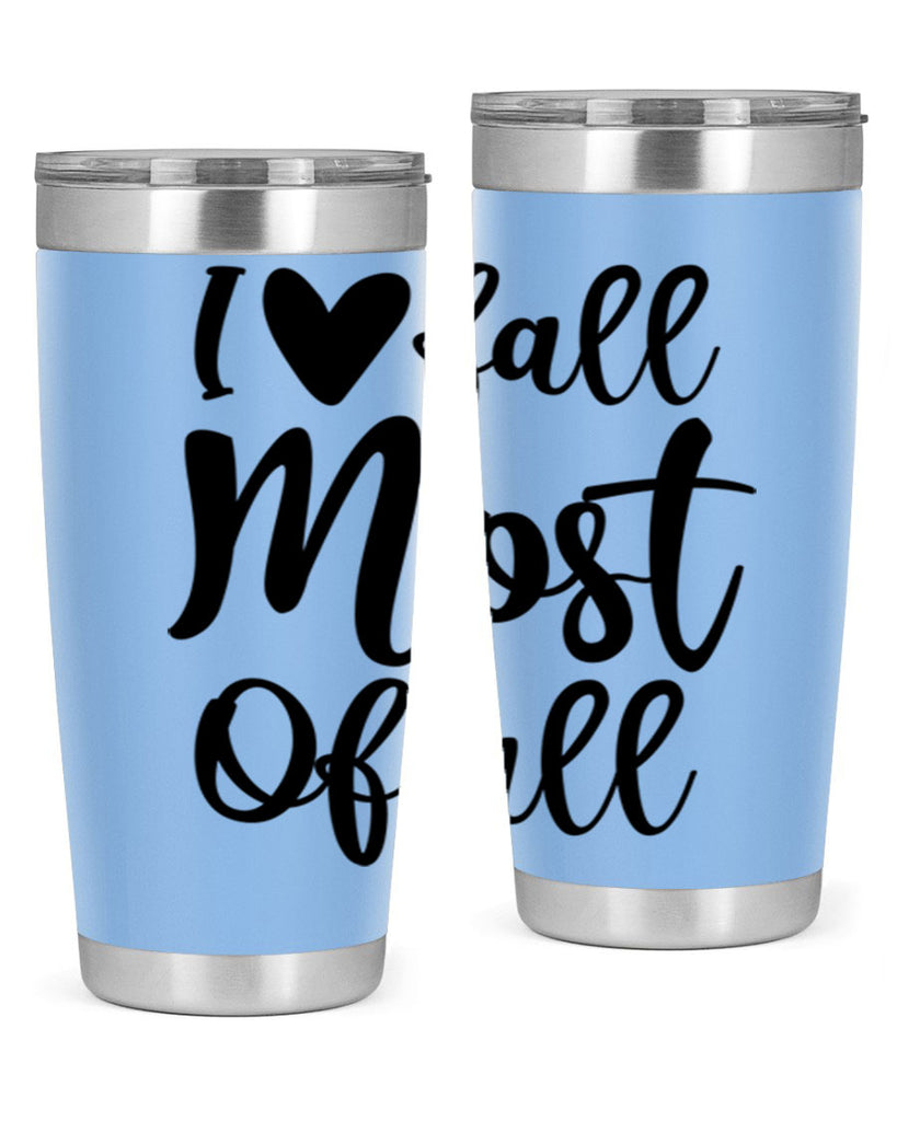 I Love Fall Most Of All 330#- fall- Tumbler