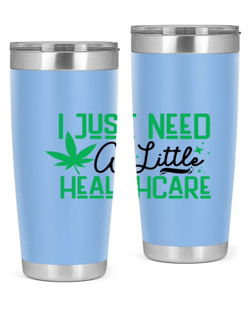 I Need a Little Healthcare 129#- marijuana- Tumbler