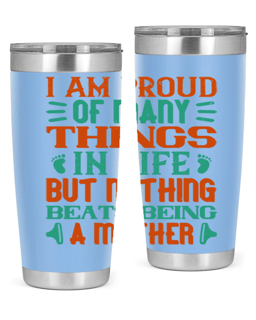 I am proud of many things in life but nothing beats being a mother Style 119#- baby- tumbler