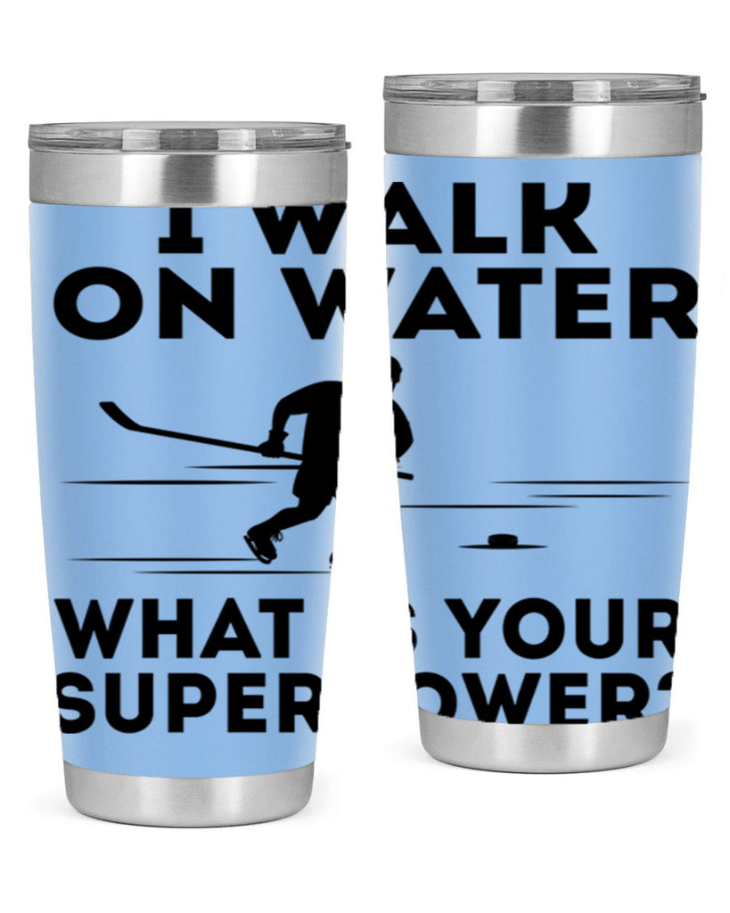 I walk on water What is your superpower 1091#- hockey- Tumbler