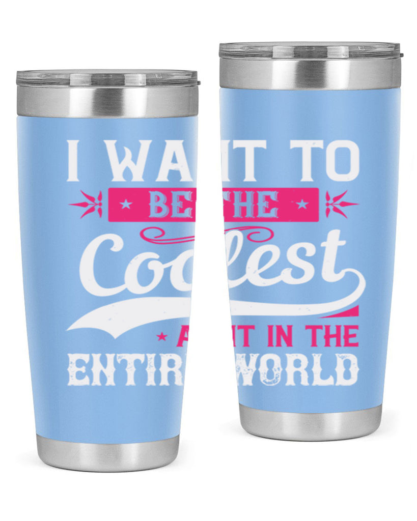 I want to be the coolest aunt in the entire world Style 46#- aunt- Tumbler