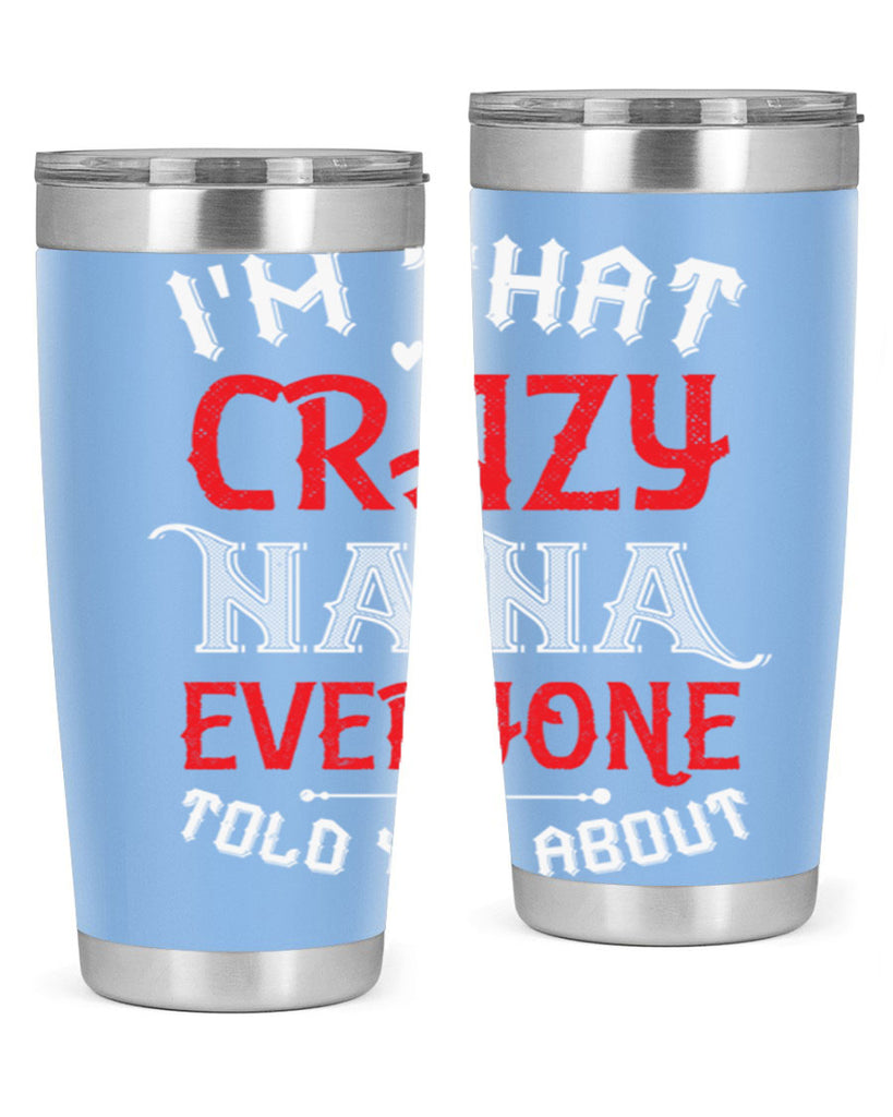 IM THAT CRAZY NANA EVERYONE 21#- grandma - nana- Tumbler