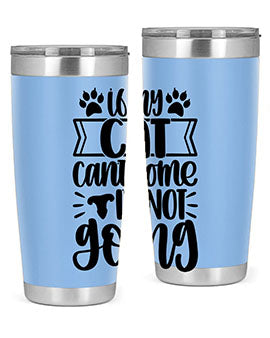 If My Cat Cant Come Im Not Going Style 96#- cat- Tumbler