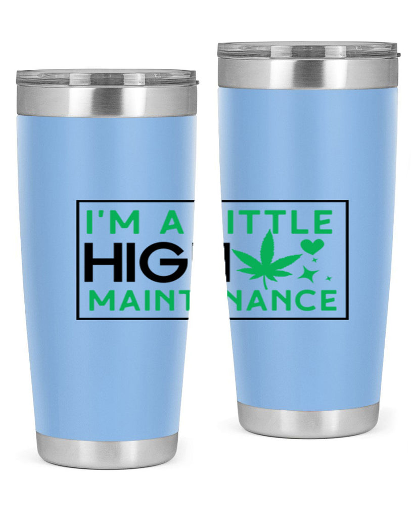 Im A Little High Maintenance 138#- marijuana- Tumbler