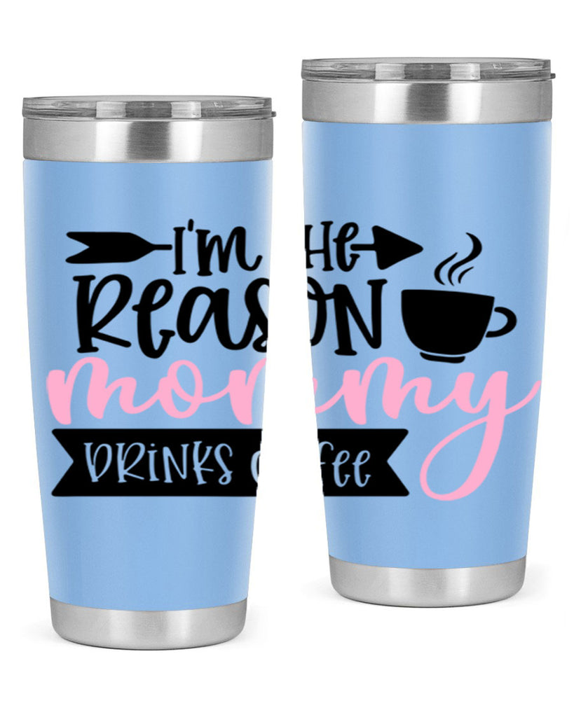 Im The Reason Mommy Drinks Coffee Style 82#- baby- tumbler