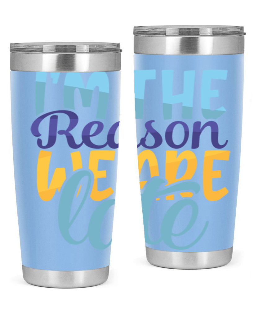 Im The Reason We Are Late Style 241#- baby- tumbler