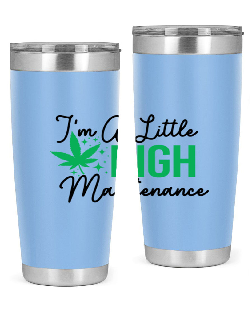 Im a little High Maintenance 135#- marijuana- Tumbler