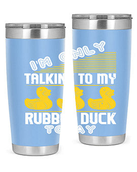 Im only talking to my rubber duck today Style 38#- duck- Tumbler