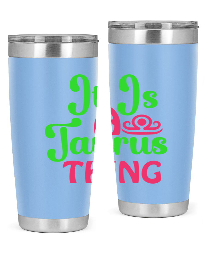 It is a taurus thing 259#- zodiac- Tumbler