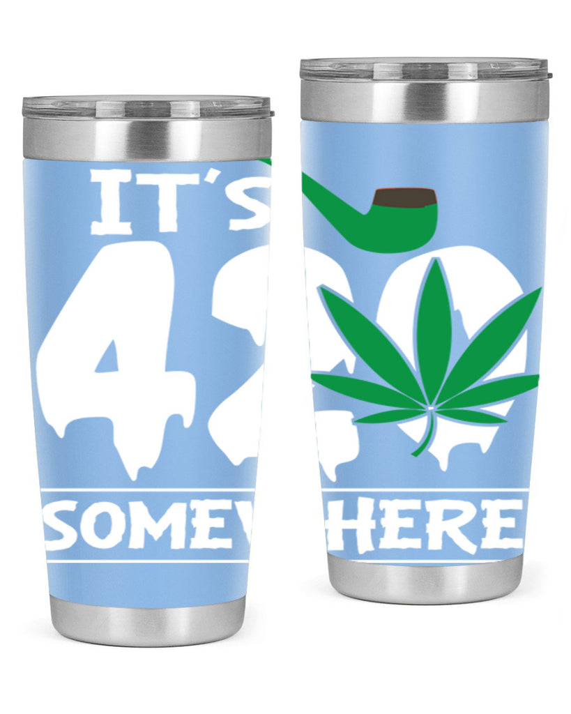 Its 420 somewhere 160#- marijuana- Tumbler