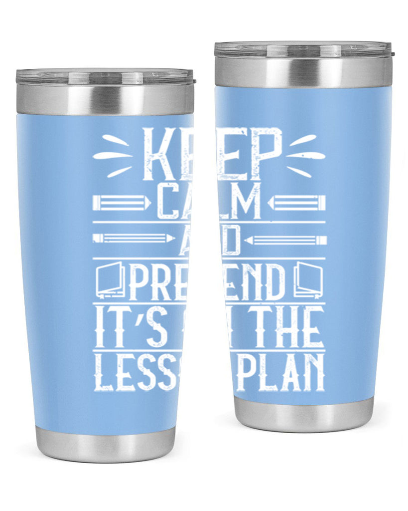 Keep calm and pretend it’s on the lesson plan Style 95#- teacher- tumbler