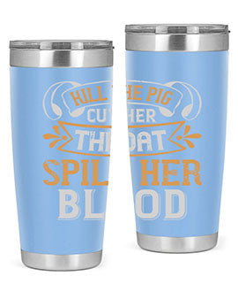 Kill the pig Cut her throat Spill her blood Style 43#- pig- Tumbler