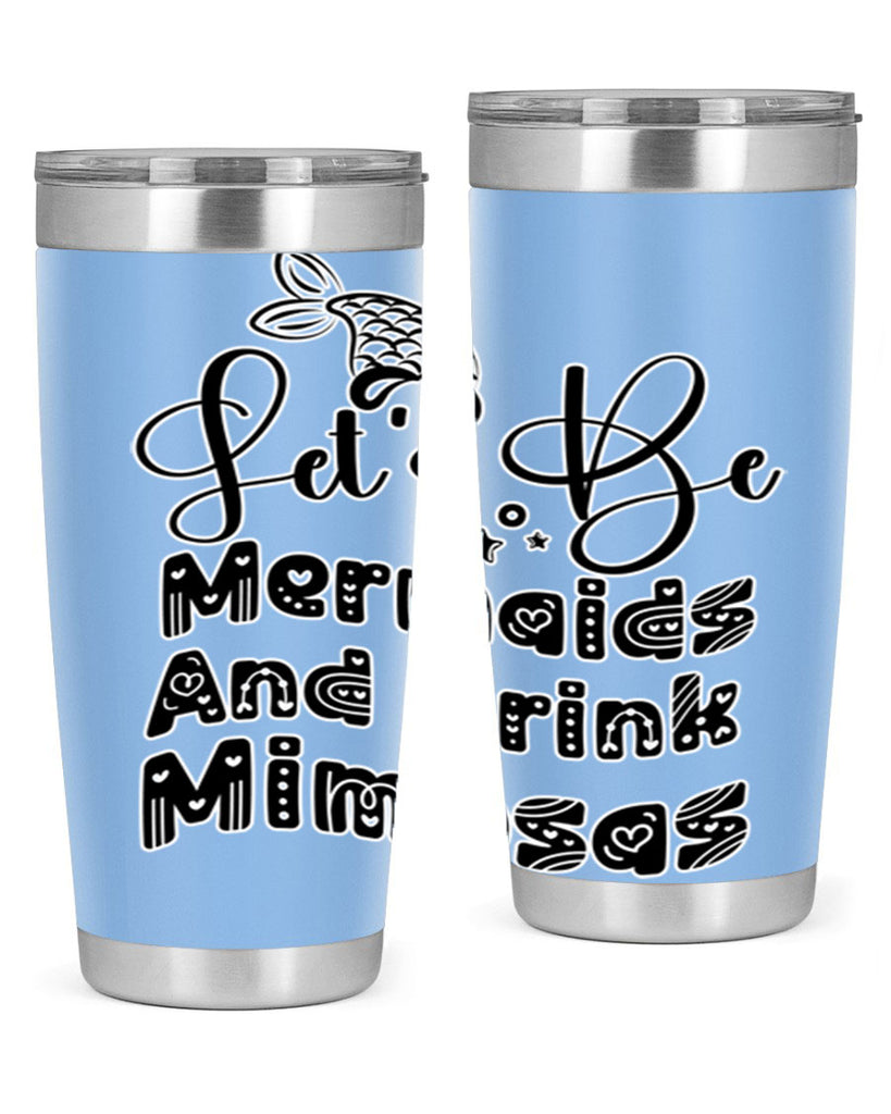 Lets Be Mermaids And Drink 298#- mermaid- Tumbler