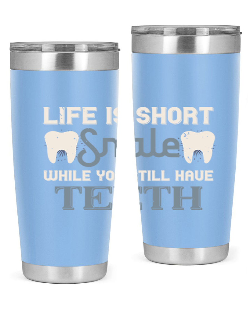 Life is short smile while you still Style 27#- dentist- tumbler