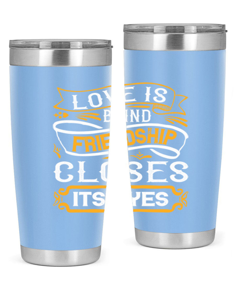 Love is blind friendship closes its eyes Style 71#- Best Friend- Tumbler