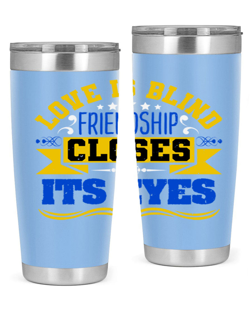 Love is blind friendship closes its eyes Style 86#- Best Friend- Tumbler