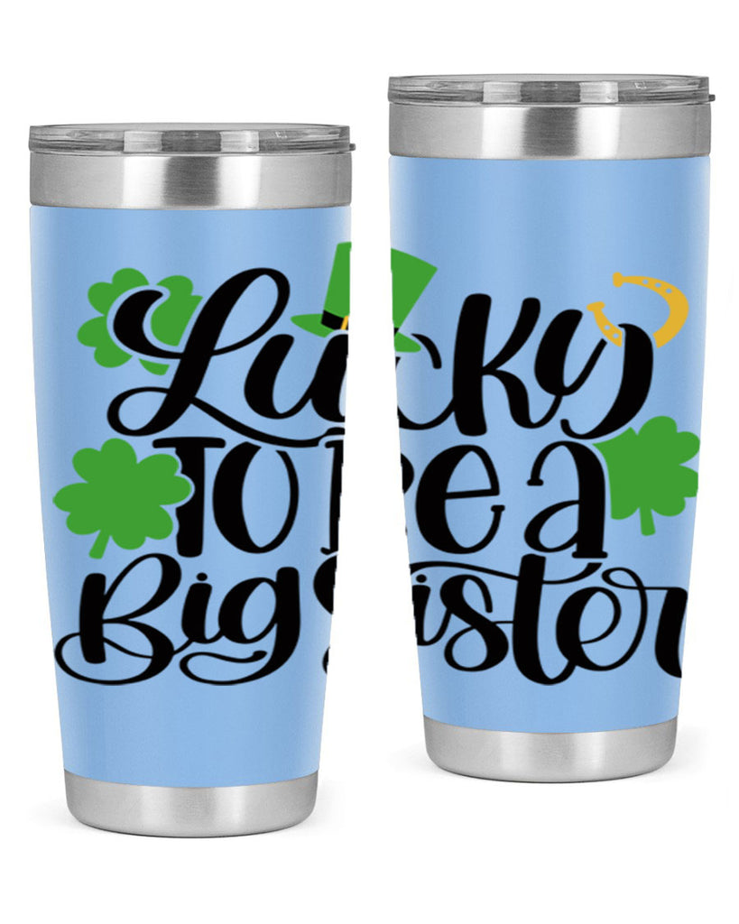 Lucky To Be A Big Sister Style 51#- St Patricks Day- Tumbler