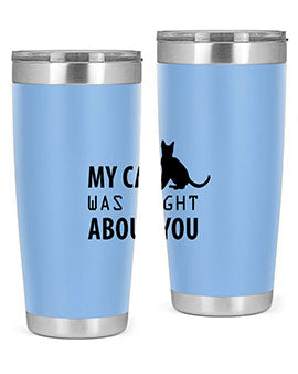 My Cat Was Right Style 72#- cat- Tumbler