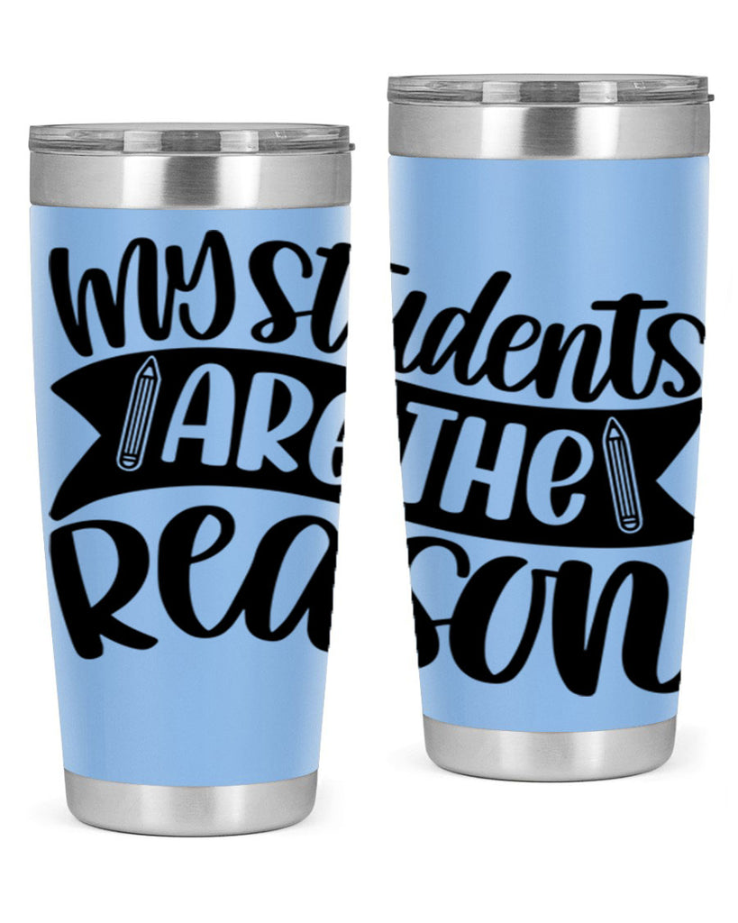 My Students Are The Reason Style 63#- teacher- tumbler