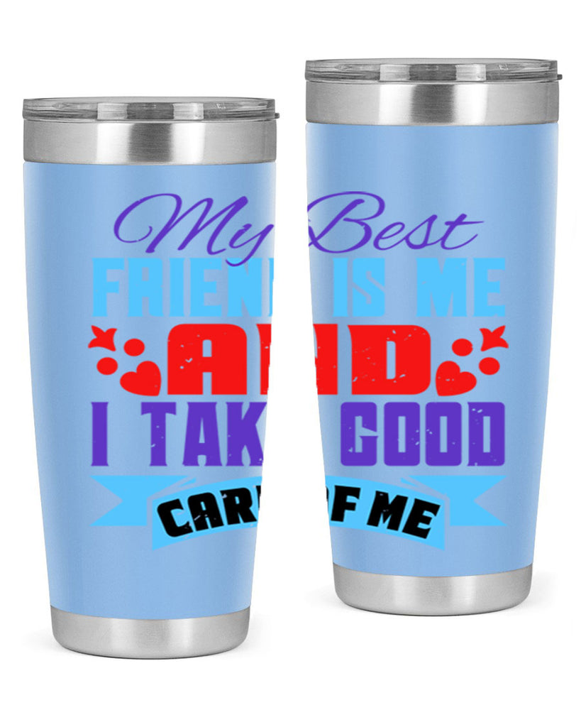 My best friend is me and I take good care of me Style 80#- Best Friend- Tumbler