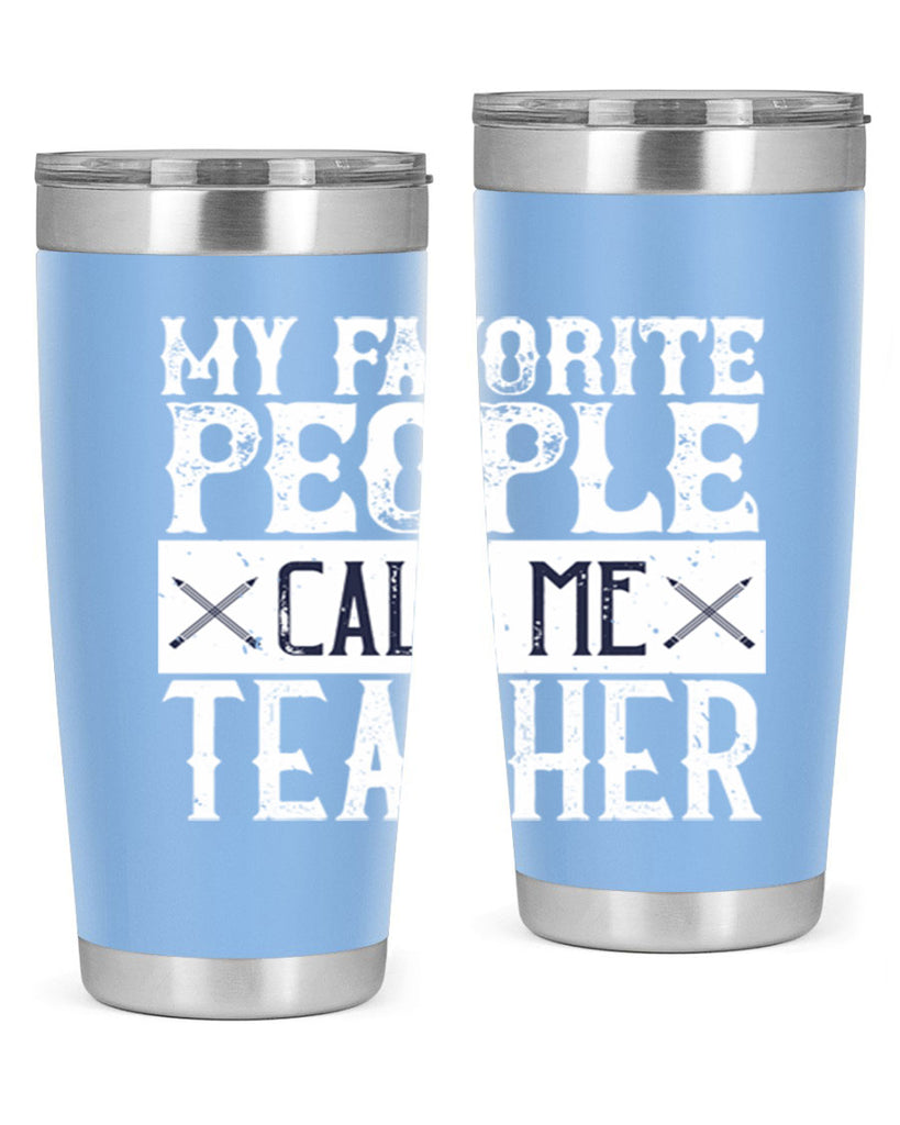 My favorite people call me Teacher Style 93#- teacher- tumbler