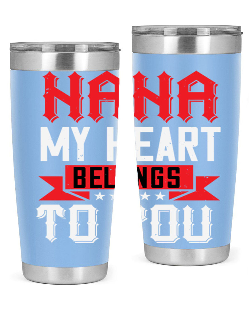 NANA MY HEART BELONGS TO YOU 101#- grandma - nana- Tumbler