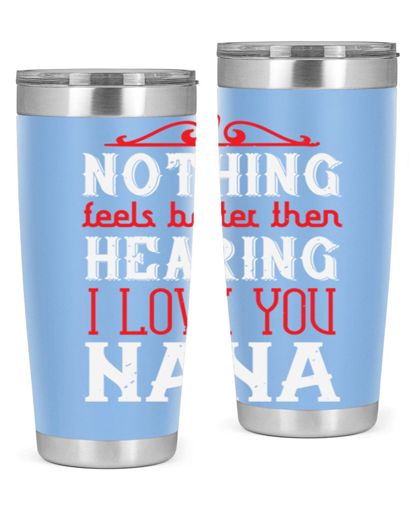 NOTHING feels better then 4#- grandma - nana- Tumbler