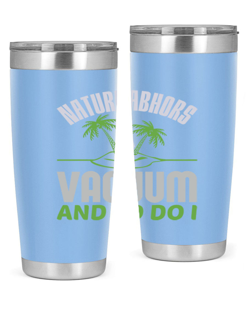 Nature abhors a vacuum and so do I Style 22#- cleaner- tumbler