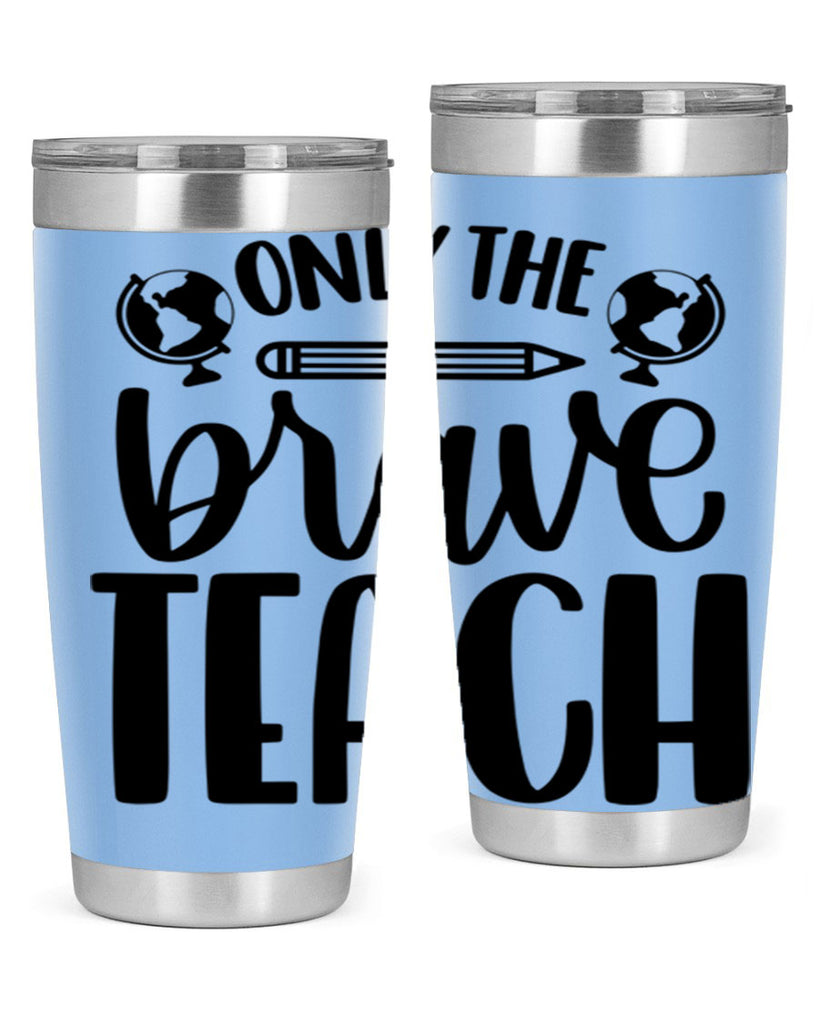 Only The Brave Teach Style 59#- teacher- tumbler