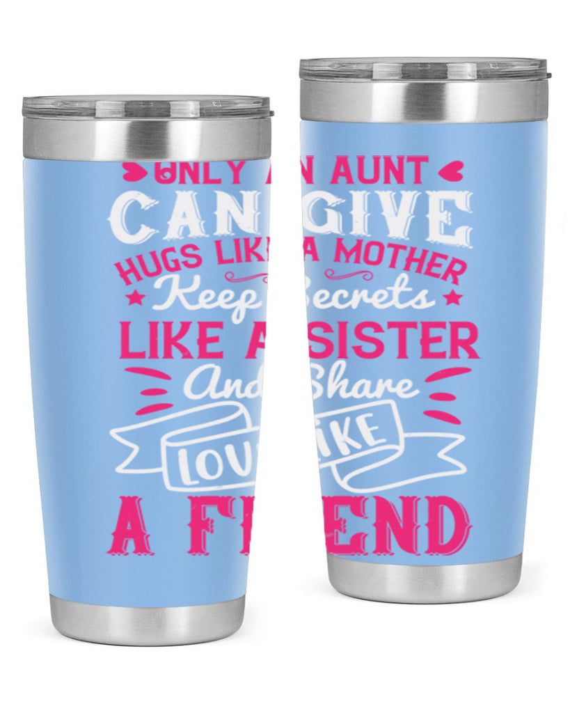 Only an aunt can give hugs like a mother Style 26#- aunt- Tumbler