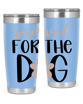 Reserved Fot The Dog Style 10#- dog- Tumbler