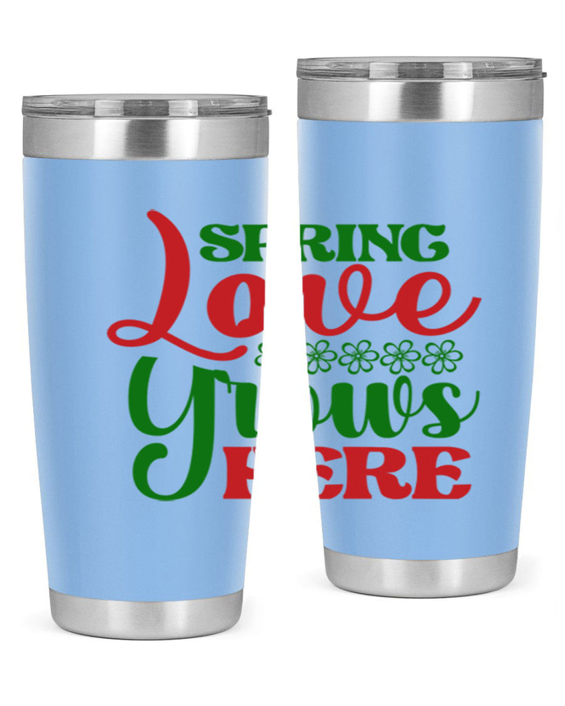 Spring Love Grows Here 512#- spring- Tumbler