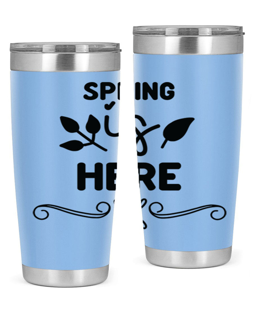 Spring is Here 444#- spring- Tumbler