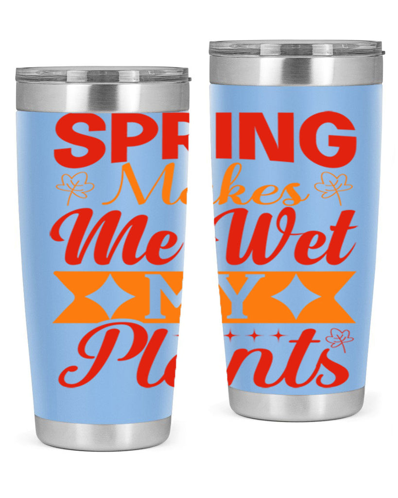 Spring makes me wet my plants 471#- spring- Tumbler