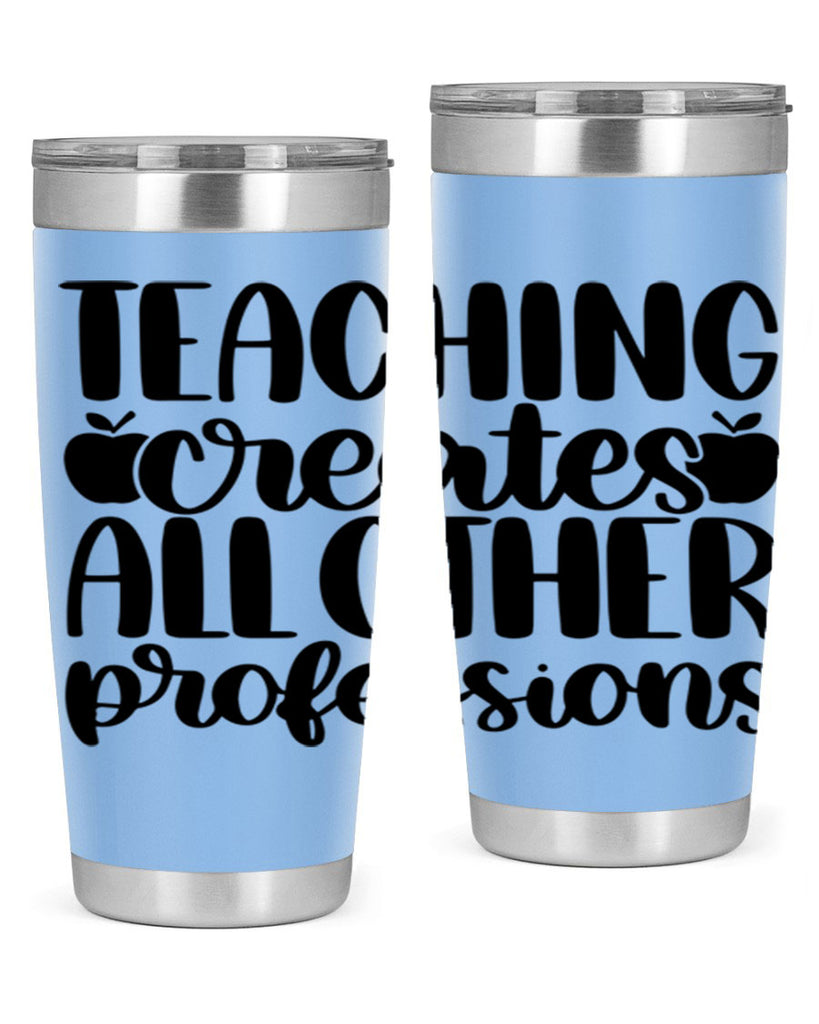 Teaching Creates All Other Style 43#- teacher- tumbler