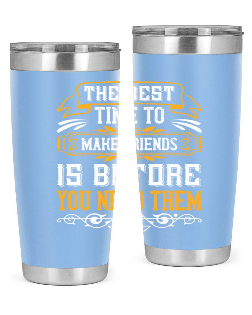 The best time to make friends is before you need them Style 40#- Best Friend- Tumbler