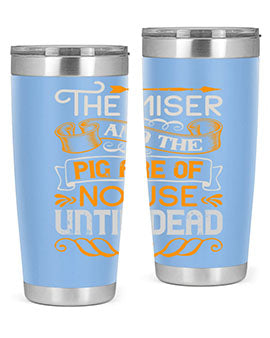 The miser and the pig are of no use until dead Style 23#- pig- Tumbler