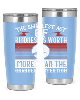 The smallest act of kindness is worth more than the grandest intention Style 22#- volunteer- Tumbler