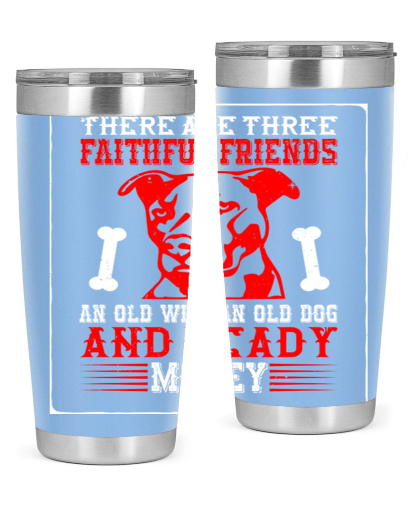 There are three faithful friends an old wife an old dog and ready money Style 146#- dog- Tumbler