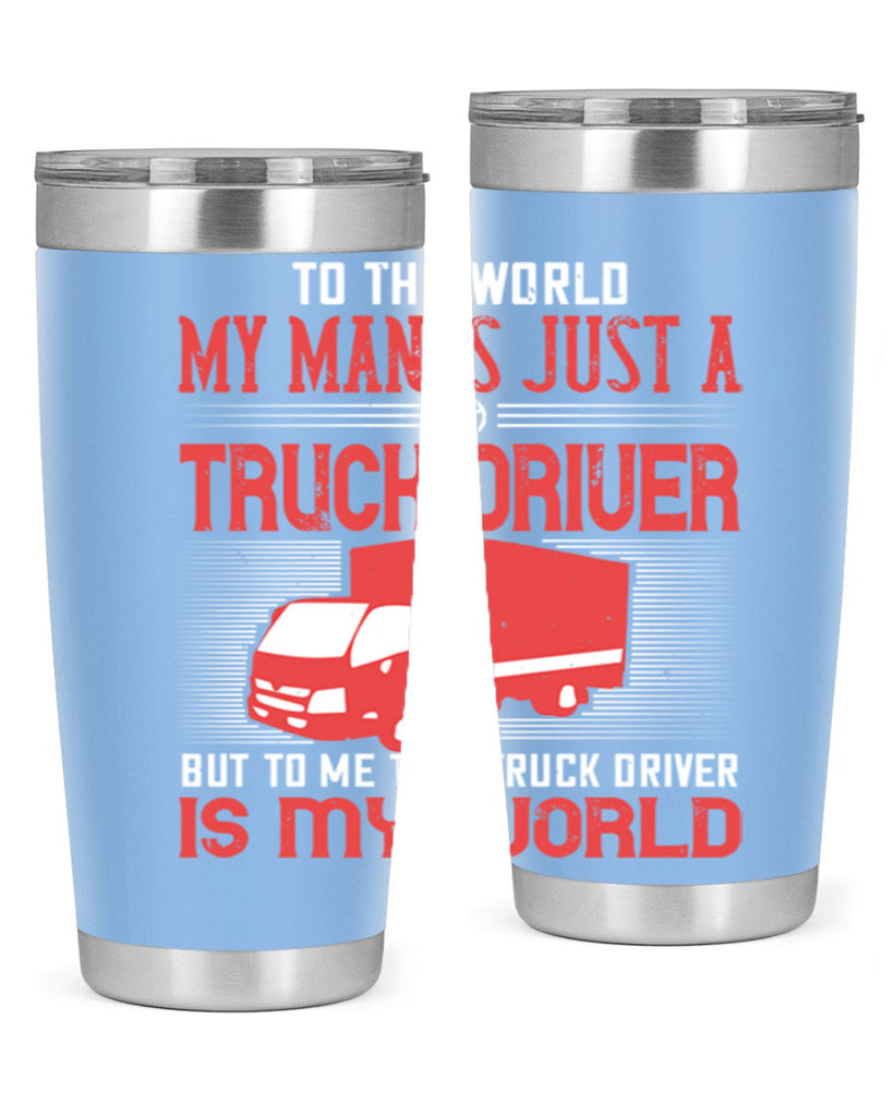 To The World My Man Is Just A Truck z Style 19#- truck driver- tumbler